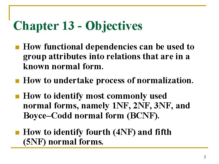 Chapter 13 - Objectives n How functional dependencies can be used to group attributes