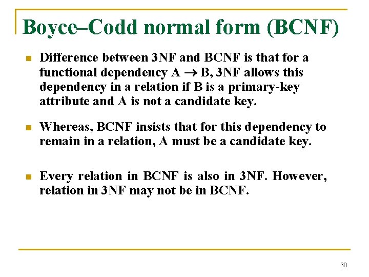 Boyce–Codd normal form (BCNF) n Difference between 3 NF and BCNF is that for