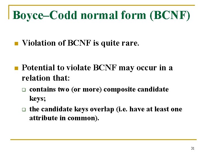 Boyce–Codd normal form (BCNF) n Violation of BCNF is quite rare. n Potential to