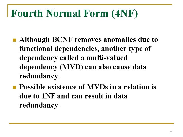 Fourth Normal Form (4 NF) n n Although BCNF removes anomalies due to functional