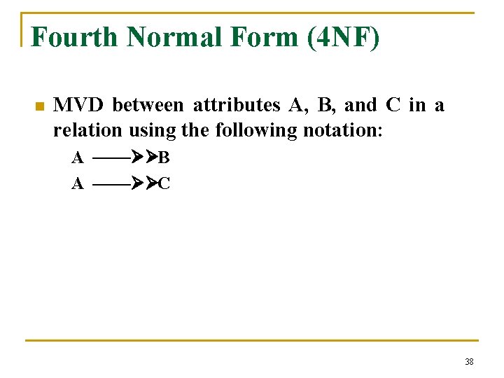 Fourth Normal Form (4 NF) n MVD between attributes A, B, and C in
