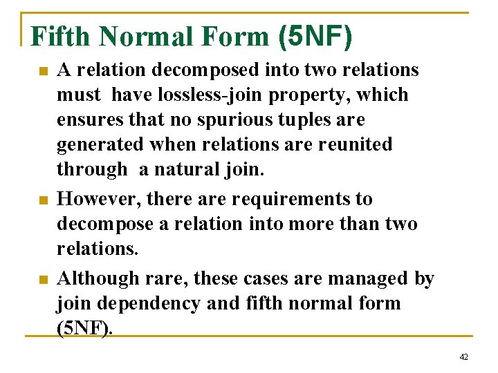 Fifth Normal Form (5 NF) n n n A relation decomposed into two relations