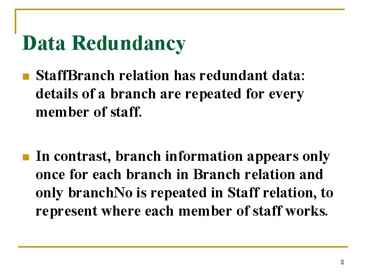 Data Redundancy n Staff. Branch relation has redundant data: details of a branch are