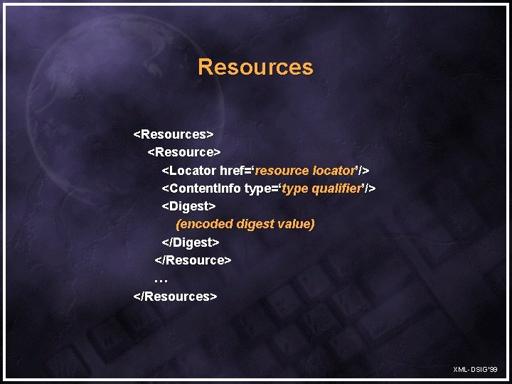 Resources <Resources> <Resource> <Locator href=‘resource locator’/> <Content. Info type=‘type qualifier’/> <Digest> (encoded digest value)