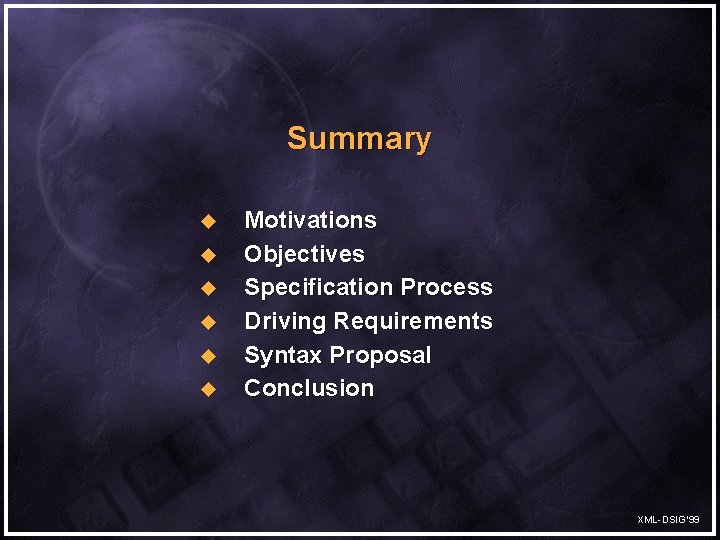Summary u u u Motivations Objectives Specification Process Driving Requirements Syntax Proposal Conclusion XML-DSIG’