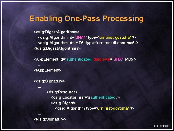 Enabling One-Pass Processing <dsig: Digest. Algorithms> <dsig: Algorithm id=‘SHA 1’ type=‘urn: nist-gov: sha 1’/>