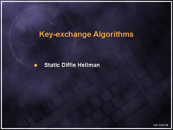 Key-exchange Algorithms u Static Diffie Hellman XML-DSIG’ 99 