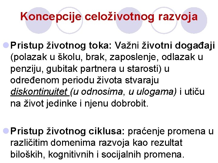 Koncepcije celoživotnog razvoja l Pristup životnog toka: Važni životni događaji (polazak u školu, brak, Koncepcije celoživotnog razvoja l Pristup životnog toka: Važni životni događaji (polazak u školu, brak,