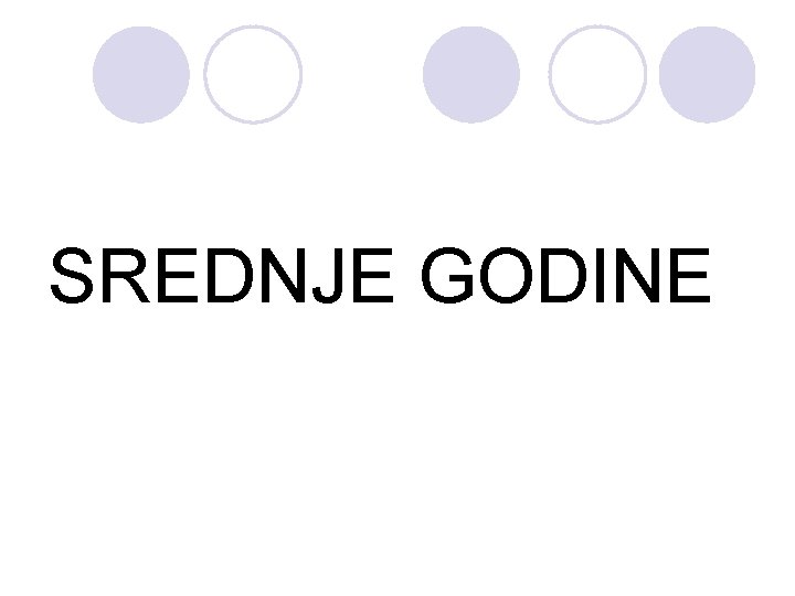 SREDNJE GODINE SREDNJE GODINE