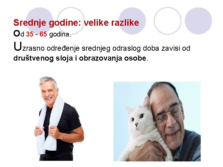 Srednje godine: velike razlike Od 35 - 65 godina. Uzrasno određenje srednjeg odraslog doba Srednje godine: velike razlike Od 35 - 65 godina. Uzrasno određenje srednjeg odraslog doba