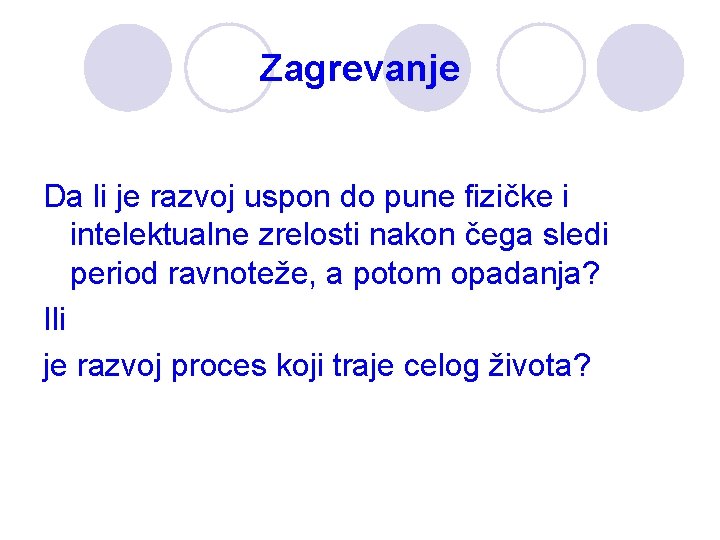 Zagrevanje Da li je razvoj uspon do pune fizičke i intelektualne zrelosti nakon čega Zagrevanje Da li je razvoj uspon do pune fizičke i intelektualne zrelosti nakon čega