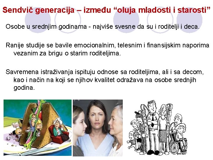 Sendvič generacija – između “oluja mladosti i starosti” Osobe u srednjim godinama - najviše Sendvič generacija – između “oluja mladosti i starosti” Osobe u srednjim godinama - najviše