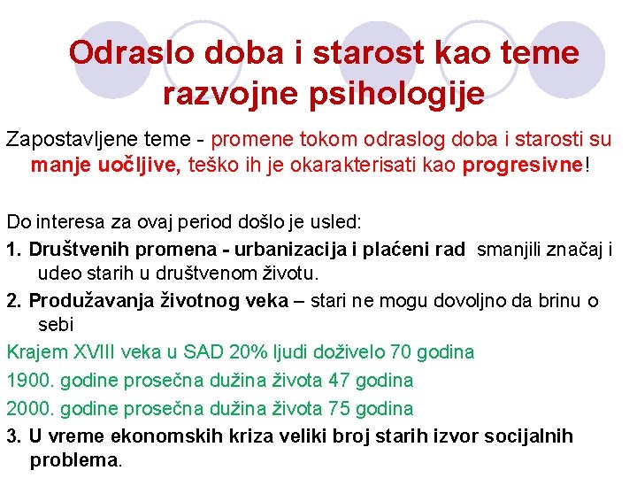 Odraslo doba i starost kao teme razvojne psihologije Zapostavljene teme - promene tokom odraslog Odraslo doba i starost kao teme razvojne psihologije Zapostavljene teme - promene tokom odraslog