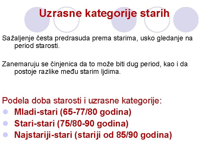 Uzrasne kategorije starih Sažaljenje česta predrasuda prema starima, usko gledanje na period starosti. Zanemaruju Uzrasne kategorije starih Sažaljenje česta predrasuda prema starima, usko gledanje na period starosti. Zanemaruju