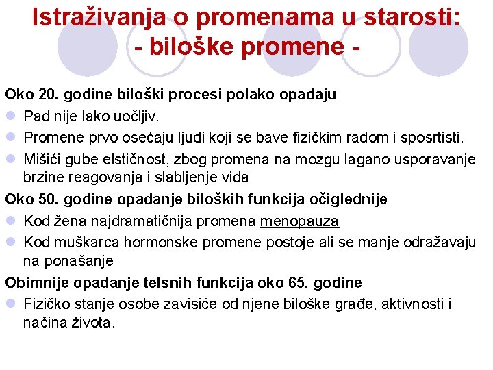 Istraživanja o promenama u starosti: - biloške promene Oko 20. godine biloški procesi polako Istraživanja o promenama u starosti: - biloške promene Oko 20. godine biloški procesi polako