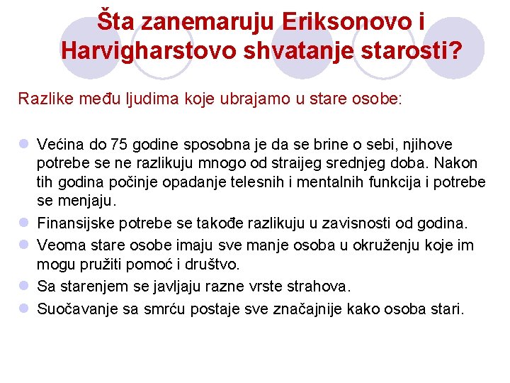 Šta zanemaruju Eriksonovo i Harvigharstovo shvatanje starosti? Razlike među ljudima koje ubrajamo u stare Šta zanemaruju Eriksonovo i Harvigharstovo shvatanje starosti? Razlike među ljudima koje ubrajamo u stare