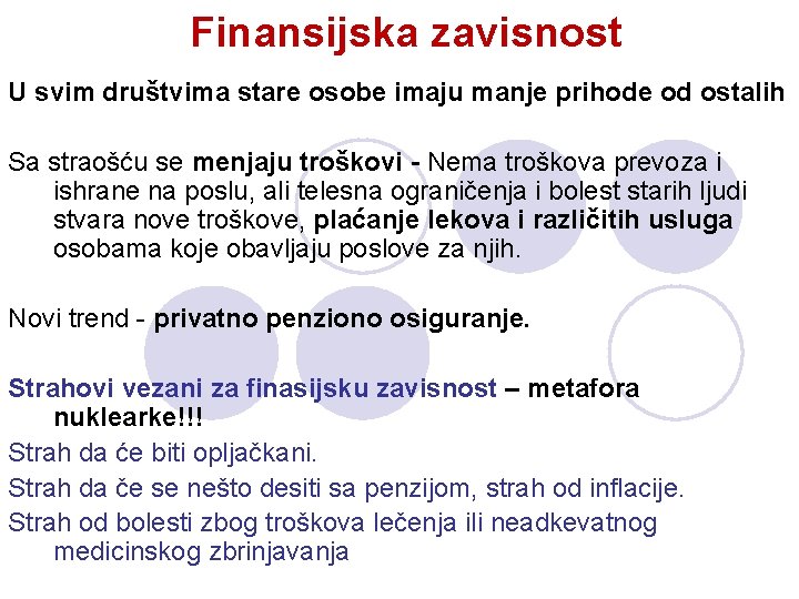 Finansijska zavisnost U svim društvima stare osobe imaju manje prihode od ostalih Sa straošću Finansijska zavisnost U svim društvima stare osobe imaju manje prihode od ostalih Sa straošću