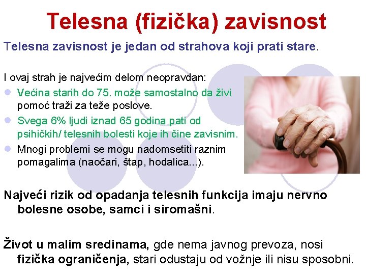Telesna (fizička) zavisnost Telesna zavisnost je jedan od strahova koji prati stare. I ovaj Telesna (fizička) zavisnost Telesna zavisnost je jedan od strahova koji prati stare. I ovaj