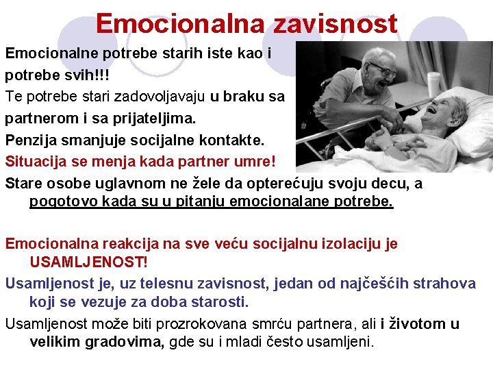 Emocionalna zavisnost Emocionalne potrebe starih iste kao i potrebe svih!!! Te potrebe stari zadovoljavaju Emocionalna zavisnost Emocionalne potrebe starih iste kao i potrebe svih!!! Te potrebe stari zadovoljavaju