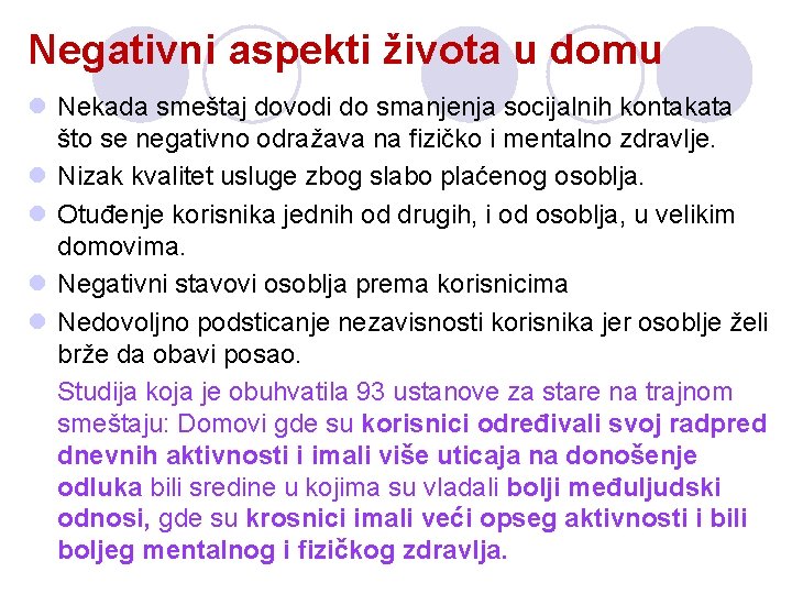Negativni aspekti života u domu l Nekada smeštaj dovodi do smanjenja socijalnih kontakata što Negativni aspekti života u domu l Nekada smeštaj dovodi do smanjenja socijalnih kontakata što