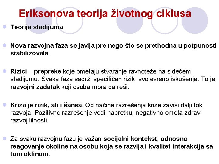 Eriksonova teorija životnog ciklusa l Teorija stadijuma l Nova razvojna faza se javlja pre Eriksonova teorija životnog ciklusa l Teorija stadijuma l Nova razvojna faza se javlja pre