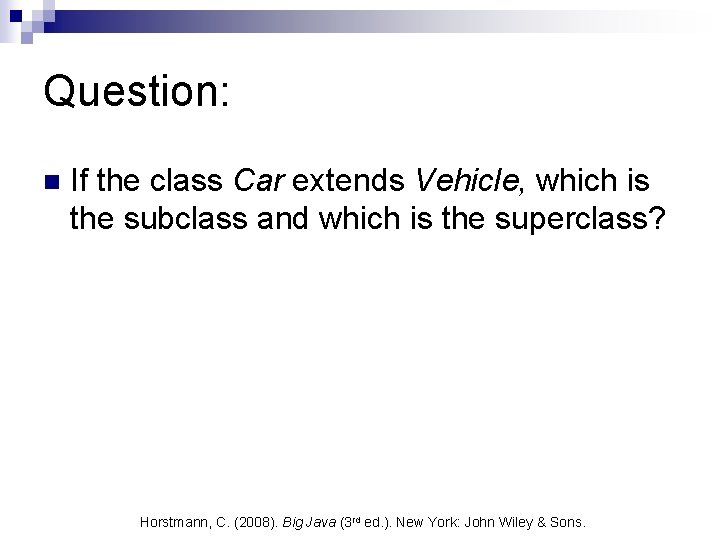 Question: n If the class Car extends Vehicle, which is the subclass and which Question: n If the class Car extends Vehicle, which is the subclass and which