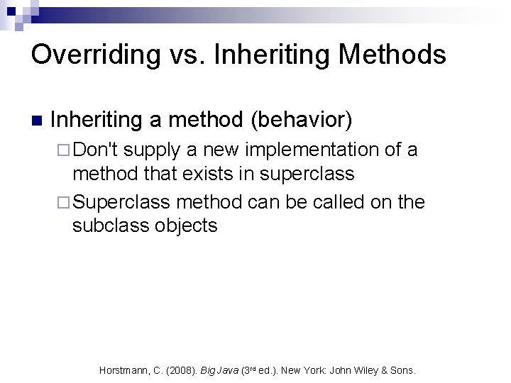 Overriding vs. Inheriting Methods n Inheriting a method (behavior) ¨ Don't supply a new Overriding vs. Inheriting Methods n Inheriting a method (behavior) ¨ Don't supply a new