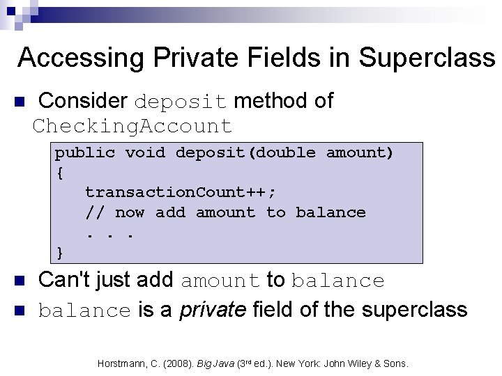 Accessing Private Fields in Superclass n Consider deposit method of Checking. Account public void Accessing Private Fields in Superclass n Consider deposit method of Checking. Account public void