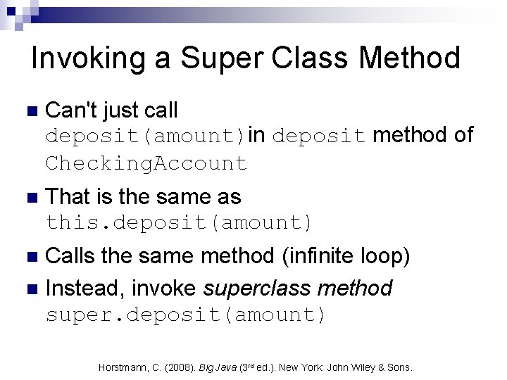 Invoking a Super Class Method n Can't just call deposit(amount)in deposit method of Checking. Invoking a Super Class Method n Can't just call deposit(amount)in deposit method of Checking.