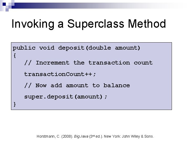 Invoking a Superclass Method public void deposit(double amount) { // Increment the transaction count Invoking a Superclass Method public void deposit(double amount) { // Increment the transaction count