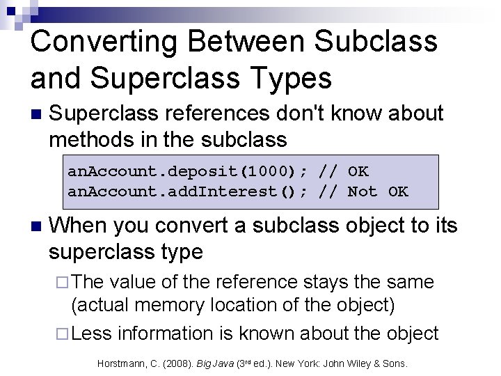Converting Between Subclass and Superclass Types n Superclass references don't know about methods in Converting Between Subclass and Superclass Types n Superclass references don't know about methods in