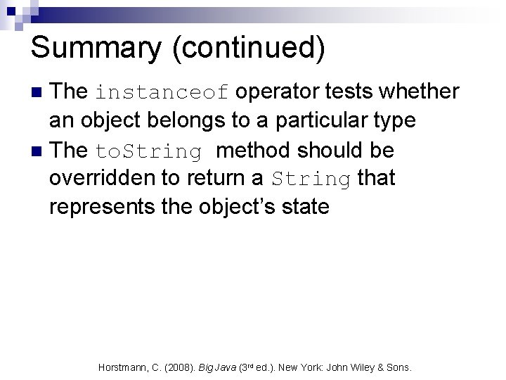 Summary (continued) The instanceof operator tests whether an object belongs to a particular type Summary (continued) The instanceof operator tests whether an object belongs to a particular type