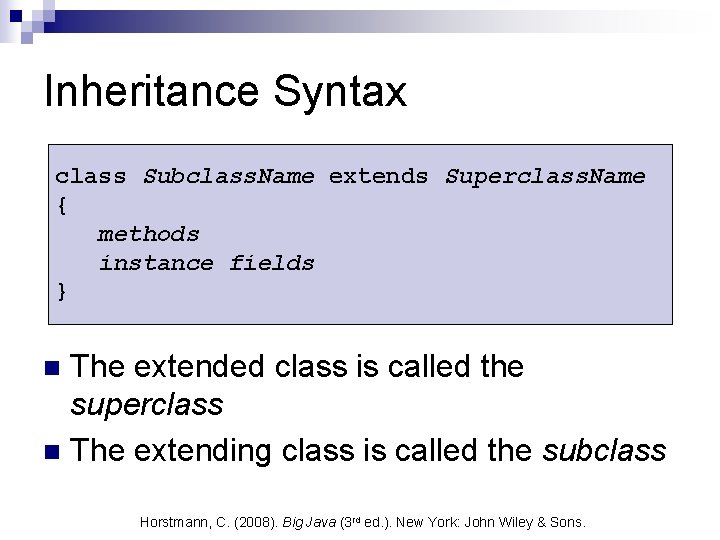 Inheritance Syntax class Subclass. Name extends Superclass. Name { methods instance fields } The Inheritance Syntax class Subclass. Name extends Superclass. Name { methods instance fields } The