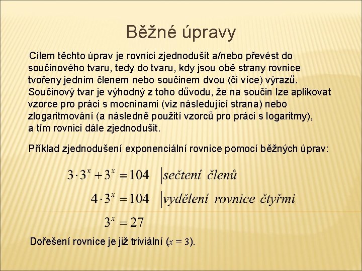 Běžné úpravy Cílem těchto úprav je rovnici zjednodušit a/nebo převést do součinového tvaru, tedy