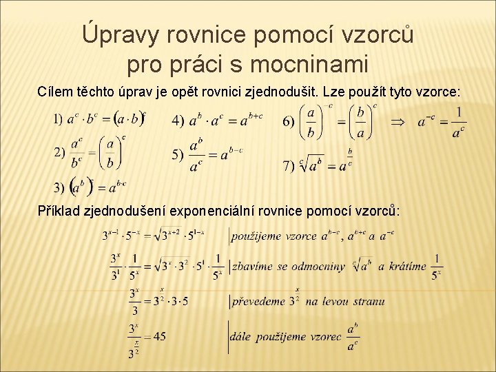 Úpravy rovnice pomocí vzorců pro práci s mocninami Cílem těchto úprav je opět rovnici