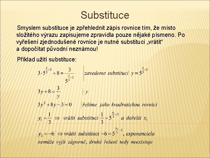Substituce Smyslem substituce je zpřehlednit zápis rovnice tím, že místo složitého výrazu zapisujeme zpravidla