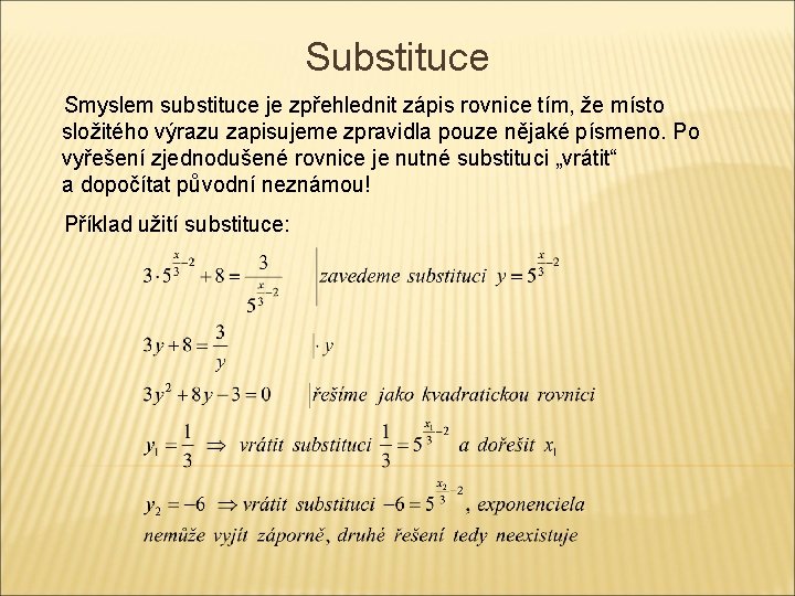 Substituce Smyslem substituce je zpřehlednit zápis rovnice tím, že místo složitého výrazu zapisujeme zpravidla Substituce Smyslem substituce je zpřehlednit zápis rovnice tím, že místo složitého výrazu zapisujeme zpravidla