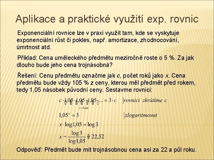 Aplikace a praktické využití exp. rovnic Exponenciální rovnice lze v praxi využít tam, kde Aplikace a praktické využití exp. rovnic Exponenciální rovnice lze v praxi využít tam, kde