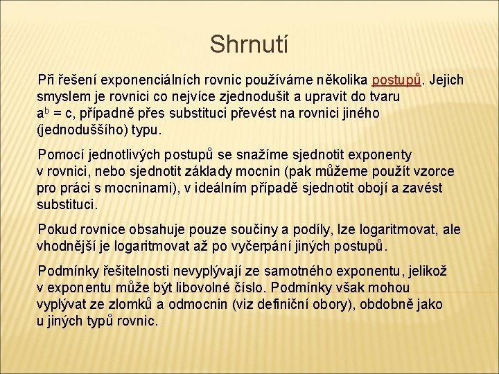 Shrnutí Při řešení exponenciálních rovnic používáme několika postupů. Jejich smyslem je rovnici co nejvíce