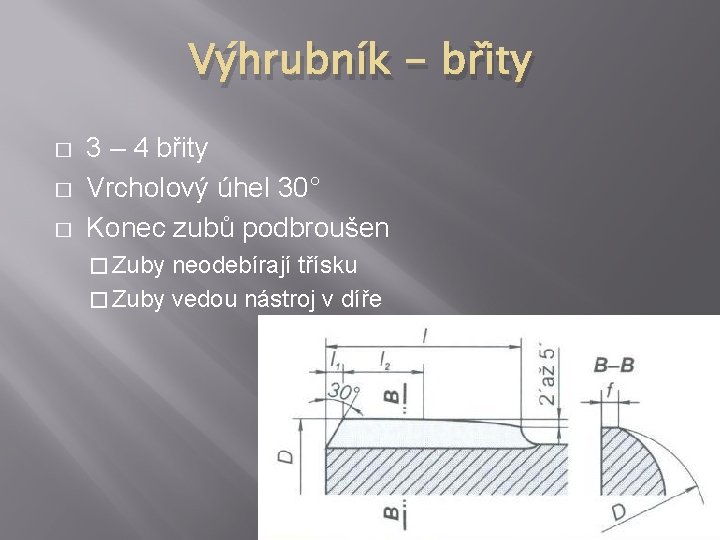 Výhrubník - břity � � � 3 – 4 břity Vrcholový úhel 30° Konec Výhrubník - břity � � � 3 – 4 břity Vrcholový úhel 30° Konec