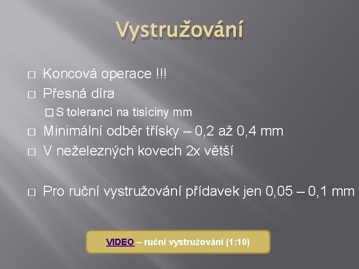 Vystružování � � Koncová operace !!! Přesná díra �S tolerancí na tisíciny mm � Vystružování � � Koncová operace !!! Přesná díra �S tolerancí na tisíciny mm �
