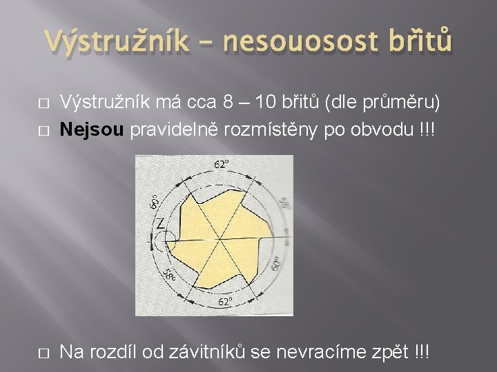 Výstružník – nesouosost břitů � Výstružník má cca 8 – 10 břitů (dle průměru) Výstružník – nesouosost břitů � Výstružník má cca 8 – 10 břitů (dle průměru)