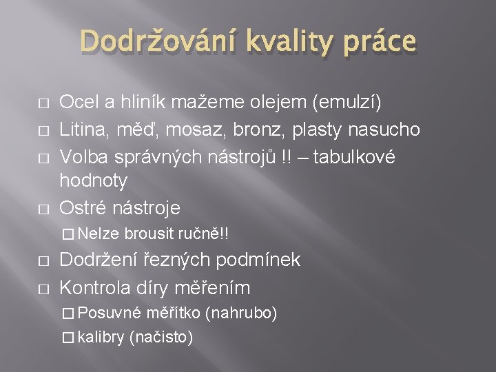 Dodržování kvality práce � � Ocel a hliník mažeme olejem (emulzí) Litina, měď, mosaz, Dodržování kvality práce � � Ocel a hliník mažeme olejem (emulzí) Litina, měď, mosaz,