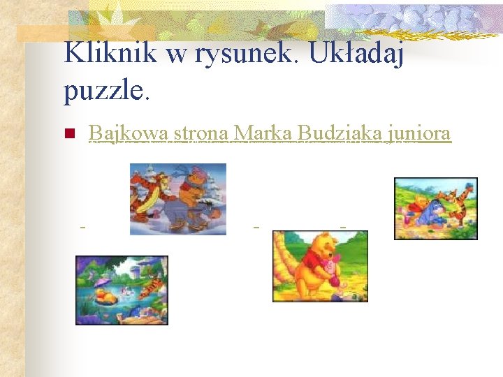 Kliknik w rysunek. Układaj puzzle. Puchatkowe puzzle n Wybierz jeden z obrazków, kliknij w