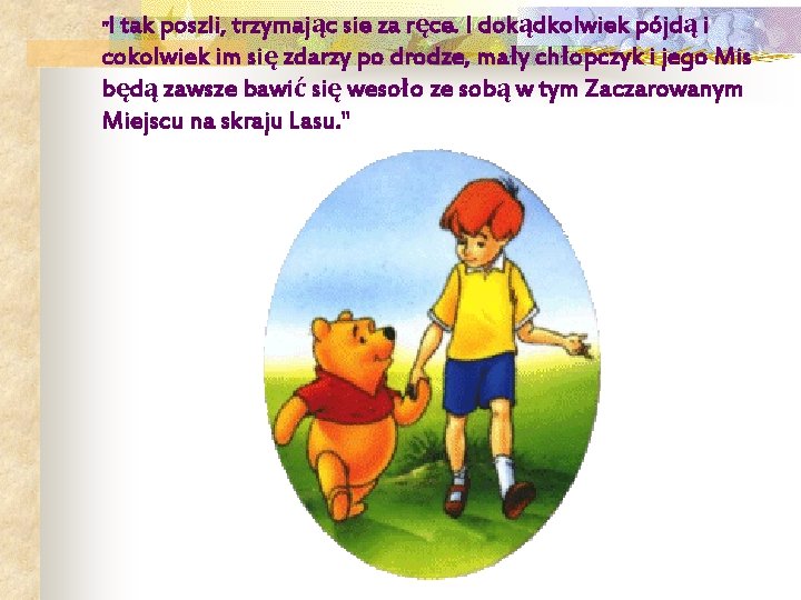 "I tak poszli, trzymając sie za ręce. I dokądkolwiek pójdą i cokolwiek im się