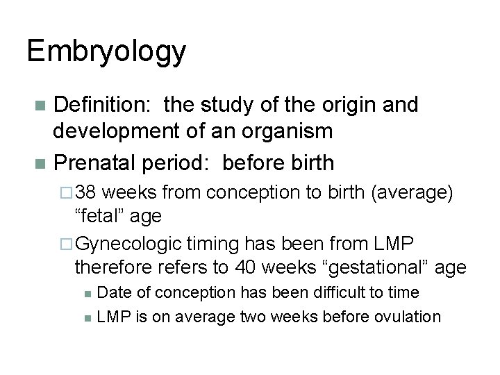 Embryology Definition: the study of the origin and development of an organism n Prenatal