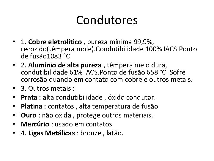 Condutores • 1. Cobre eletrolítico , pureza mínima 99, 9%, recozido(têmpera mole). Condutibilidade 100%