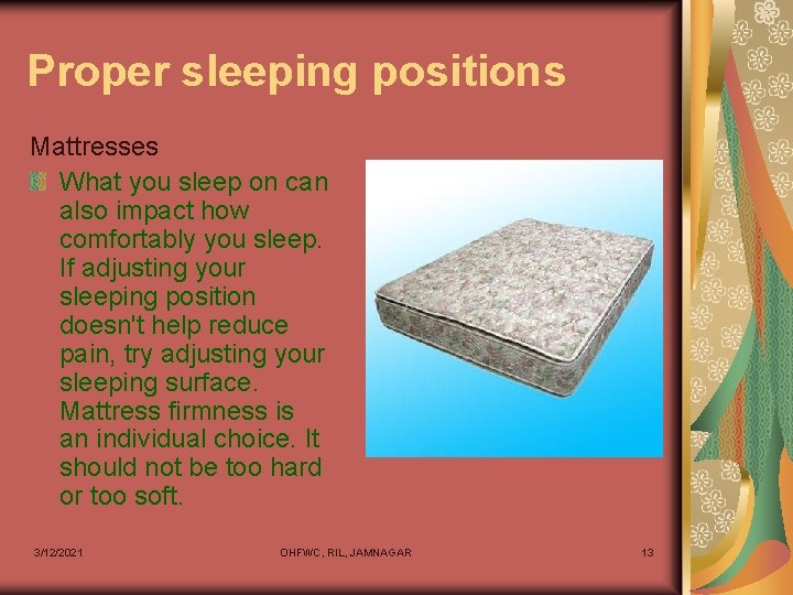 Proper sleeping positions Mattresses What you sleep on can also impact how comfortably you