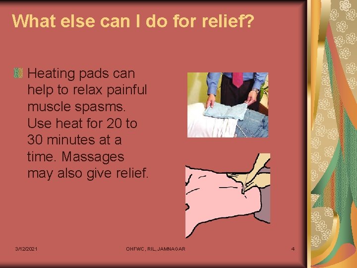 What else can I do for relief? Heating pads can help to relax painful