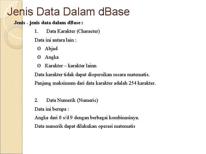 Jenis Data Dalam d. Base Jenis - jenis data dalam d. Base : 1. Jenis Data Dalam d. Base Jenis - jenis data dalam d. Base : 1.
